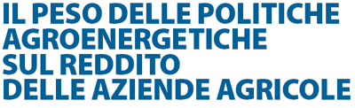 IL PESO DELLE POLITICHE AGROENERGETICHE SUL REDDITO DELLE AZIENDE AGRICOLE